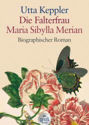 Utta Keppler: Die Falterfrau Maria Sibylla Merian, Großdruck - Taschenbuch