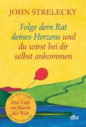 John P. Strelecky: Folge dem Rat deines Herzens und du wirst bei dir selbst ankommen - Taschenbuch