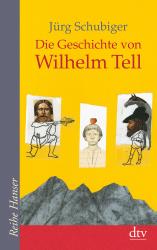 Jürg Schubiger: Die Geschichte von Wilhelm Tell - Taschenbuch