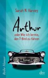 Sarah N. Harvey: Arthur oder Wie ich lernte, den T-Bird zu fahren - Taschenbuch