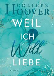 Colleen Hoover: Weil ich Will liebe - Taschenbuch