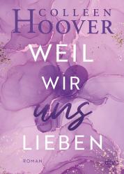 Colleen Hoover: Weil wir uns lieben - Taschenbuch