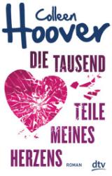 Colleen Hoover: Die tausend Teile meines Herzens - Taschenbuch