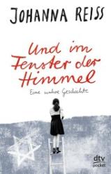 Johanna Reiss: Und im Fenster der Himmel Eine wahre Geschichte - Taschenbuch