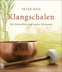 Peter Hess: Klangschalen für Gesundheit und innere Harmonie - Taschenbuch