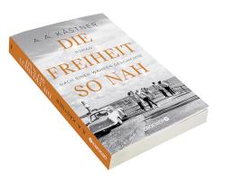 A. A. Kästner: Die Freiheit so nah - Taschenbuch