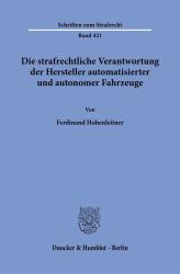 Ferdinand Hohenleitner: Die strafrechtliche Verantwortung der Hersteller automatisierter und autonomer Fahrzeuge. - Taschenbuch