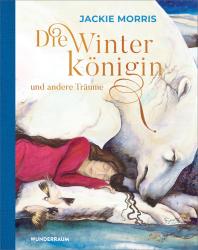 Jackie Morris: Die Winterkönigin und andere Träume - gebunden