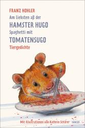 Franz Hohler: Am liebsten aß der Hamster Hugo Spaghetti mit Tomatensugo - gebunden