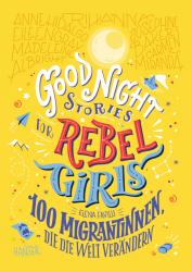 Elena Favilli: Good Night Stories for Rebel Girls - 100 Migrantinnen, die die Welt verändern. Bd.3 - gebunden