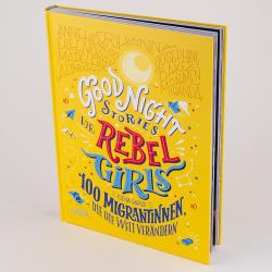 Elena Favilli: Good Night Stories for Rebel Girls - 100 Migrantinnen, die die Welt verändern. Bd.3 - gebunden