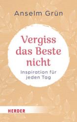 Anselm OSB Grün: Vergiss das Beste nicht - Taschenbuch
