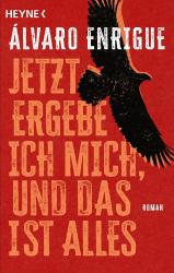 Álvaro Enrigue: Jetzt ergebe ich mich, und das ist alles - Taschenbuch