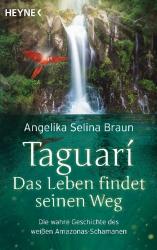 Angelika Selina Braun: Taguari. Das Leben findet seinen Weg - Taschenbuch