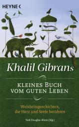 Khalil Gibran: Khalil Gibrans kleines Buch vom guten Leben - Taschenbuch