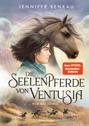 Jennifer Benkau: Die Seelenpferde von Ventusia, Band 4: Himmelskind (Dein-SPIEGEL-Bestseller, abenteuerliche Pferdebuch-Fantasy ab 10 Jahre) - gebunden