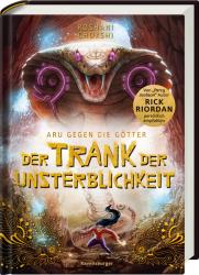 Roshani Chokshi: Aru gegen die Götter, Band 5: Der Trank der Unsterblichkeit (Rick Riordan Presents: abenteuerliche Götter-Fantasy ab 10 Jahre) - gebunden