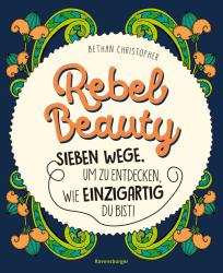 Bethan Christopher: Rebel Beauty - Entdecke sieben Wege, um zu erfahren, wie einzigartig du bist! - Taschenbuch