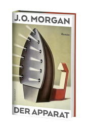 Buchcover von J.O. Morgan mit dem Titel Der Apparat. Abbildung eines stilisierten Bügeleisens in neutralen Farben.