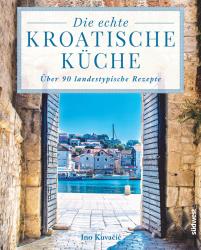 Ino Kuvacic: Die echte kroatische Küche - gebunden