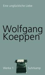 Wolfgang Koeppen: Eine unglückliche Liebe - gebunden