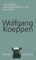 Wolfgang Koeppen: Amerikafahrt und andere Reisen in die Neue Welt - gebunden