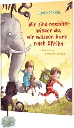 Oliver Scherz: Wir sind nachher wieder da, wir müssen kurz nach Afrika - gebunden