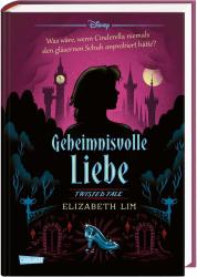 Elizabeth Lim: Disney. Twisted Tales: Geheimnisvolle Liebe (Cinderella) - gebunden