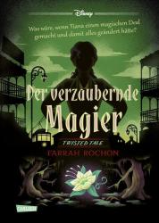 Walt Disney: Disney. Twisted Tales: Der verzaubernde Magier (Tiana aus »Küss den Frosch«) - gebunden