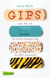 Anna Woltz: Gips oder Wie ich an einem einzigen Tag die Welt reparierte - Taschenbuch