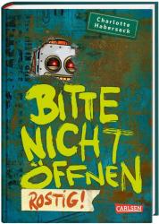 Charlotte Habersack: Bitte nicht öffnen - Rostig! - gebunden