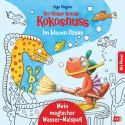 Ingo Siegner: Der kleine Drache Kokosnuss - Mein magischer Wasser-Malspaß - Im blauen Ozean - gebunden