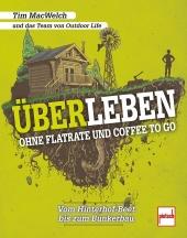 Tim MacWelch: ÜBERLEBEN ohne Flatrate und Coffee To Go - Taschenbuch