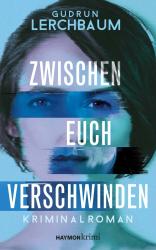 Gudrun Lerchbaum: Zwischen euch verschwinden - gebunden