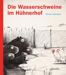 Alfredo Soderguit: Die Wasserschweine im Hühnerhof - gebunden