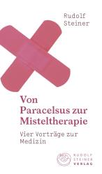 Rudolf Steiner: Von Paracelsus zur Misteltherapie - Taschenbuch