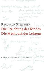 Rudolf Steiner: Die Erziehung des Kindes vom Gesichtspunkte der Geisteswissenschaft / Die Methodik des Lehrens und die Lebensbedingungen des Erziehens - Taschenbuch