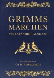 Wilhelm Grimm: Grimms Märchen - vollständig und illustriert - gebunden