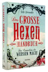 Skye Alexander: Das große Hexen-Handbuch der weißen Magie - gebunden