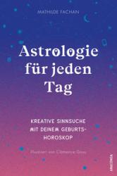 Mathilde Fachan: Astrologie für jeden Tag. Kreative Sinnsuche mit deinem Geburtshoroskop - Taschenbuch