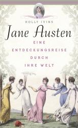 Holly Ivins: Jane Austen. Eine Entdeckungsreise durch ihre Welt - gebunden