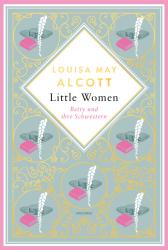 Louisa May Alcott: Louisa Mary Alcott, Little Women. Betty und ihre Schwestern - Erster und zweiter Teil. Schmuckausgabe mit Goldprägung - gebunden