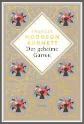 Frances Hodgson Burnett: Frances Hodgson Burnett, Der geheime Garten. Schmuckausgabe mit Goldprägung - gebunden