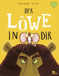 Buchcover mit gelbem Hintergrund. Titel: 'Der Löwe in dir'. Abbildung eines Löwenkopfes mit einer Maus auf dem Kopf. Illustrationen von Rachel Bright und Jim Field.