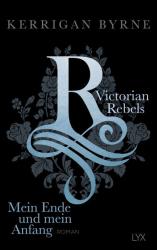 Kerrigan Byrne: Victorian Rebels - Mein Ende und mein Anfang - Taschenbuch