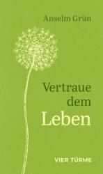 Anselm Grün: Vertraue dem Leben - gebunden