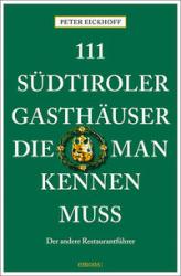 Peter Eickhoff: 111 Südtiroler Gasthäuser, die man kennen muss - Taschenbuch