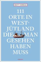 Britt Nørbak: 111 Orte in Westjütland, die man gesehen haben muss - Taschenbuch