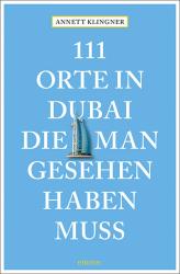 Annett Klingner: 111 Orte in Dubai, die man gesehen haben muss - Taschenbuch