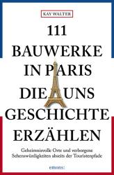 Kay Walter: 111 Bauwerke in Paris, die uns Geschichte erzählen - Taschenbuch